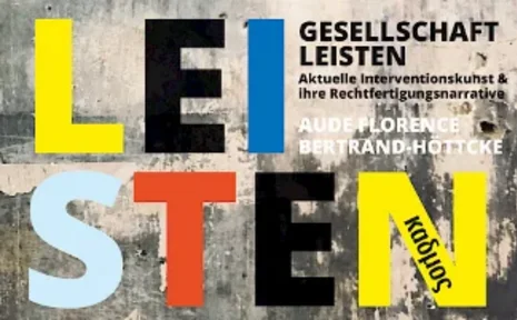 KULTURZEIT – Buchvorstellung: Gesellschaft leisten. Aktuelle Interventionskunst und ihre Rechtfertigungsnarrative (Foto: Aude Bertrand-Höttcke ) Buchcover: Gesellschaft leisten. Aktuelle Interventionskunst und ihre Rechtfertigungsnarrativ