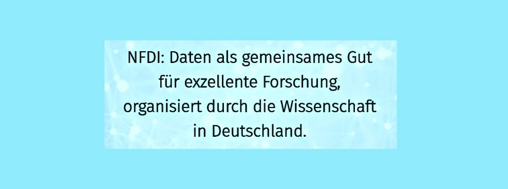 Slogan: "NFDI: Data as a shared resource for excellent research, organised by the scientific community in Germany."